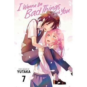 I Wanna Do Bad Things with You, Vol. 7 -- Yutaka